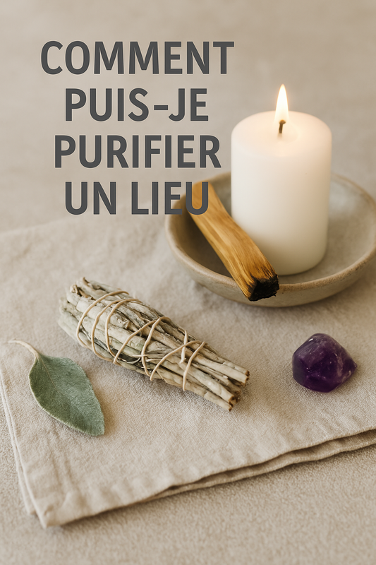Comment puis-je purifier un lieu ?