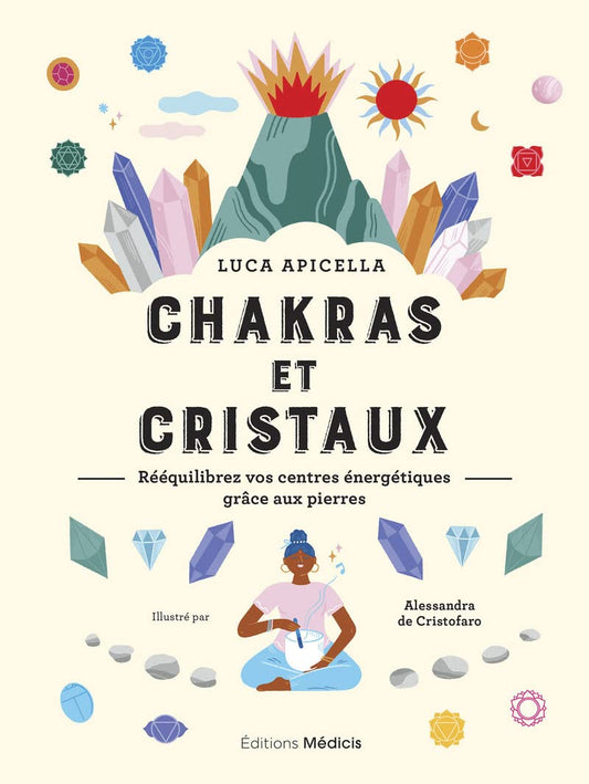 Chakras et Cristaux - Rééquilibrez vos centres énergétiques grâce aux pierres