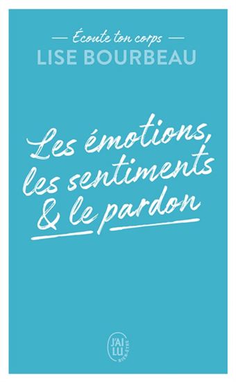 Les émotions, les sentiments et le pardon