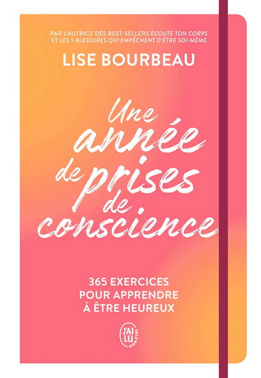 Une année de prises de conscience - 365 exercices pour apprendre à être heureux