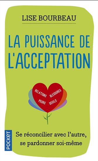 La puissance de l’acceptation - Se réconcilier avec l’autre, se pardonner soi-même