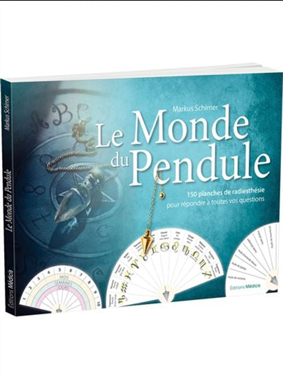 Le Monde du Pendule - 150 planches de radiesthésie pour répondre à toutes vos questions