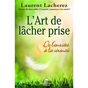L'art de lâcher prise - De l'anxiété à la sérénité