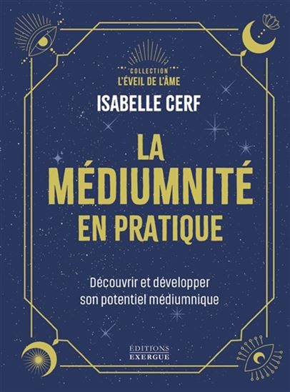La Médiumnité en pratique - Découvrir et développer son potentiel médiumnique