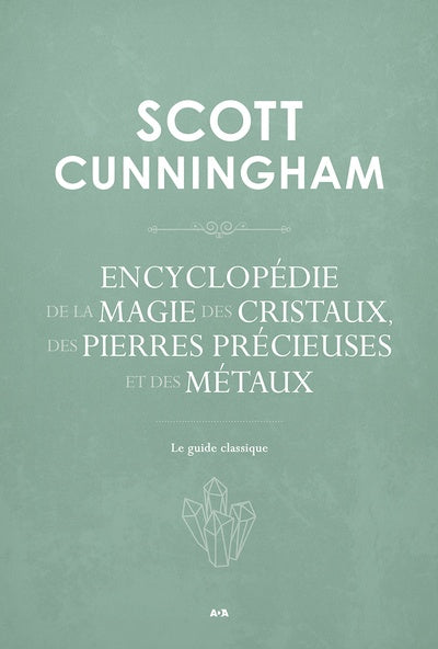 Encyclopédie de la magie des cristaux, des pierres précieuses et des métaux