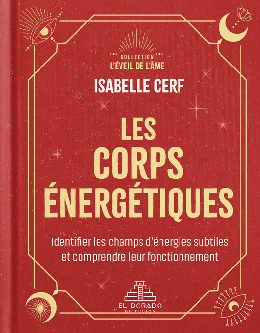 Les corps énergétiques - Identifier les champs d’énergies subtiles et comprendre leur fonctionnement