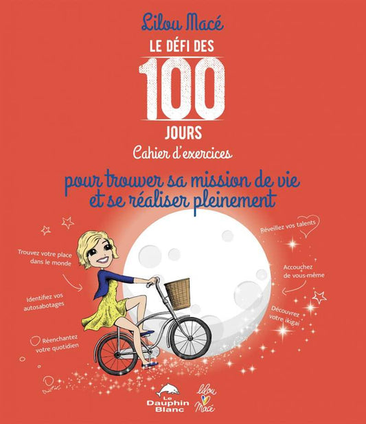 Le défi des 100 jours - Cahier d’exercices pour trouver sa mission de vie et se réaliser pleinement