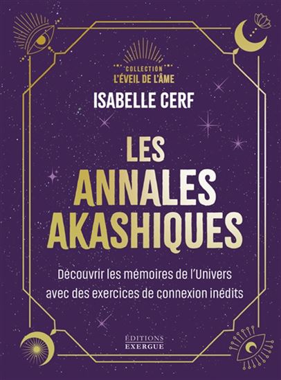 Les annales akashi	ques - Découvrir les mémoires de l'univers avec des exercices de connexion inédits